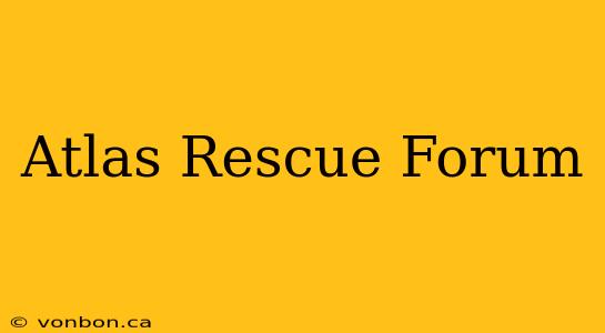 Atlas Rescue Forum