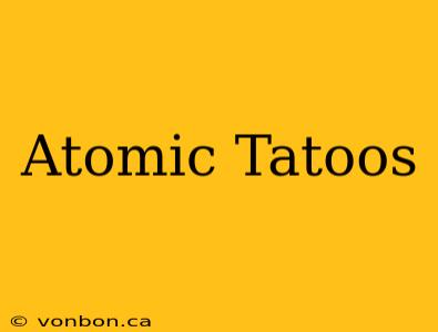 Atomic Tatoos