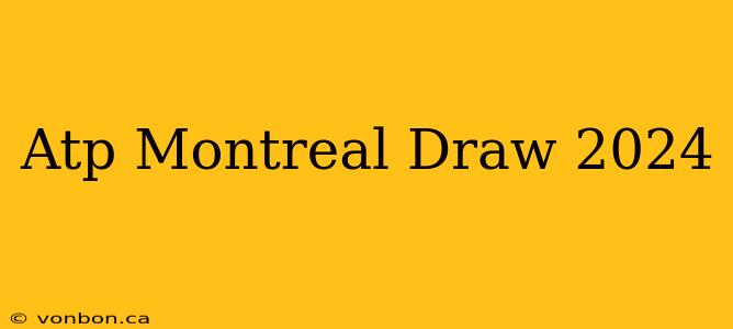 Atp Montreal Draw 2024