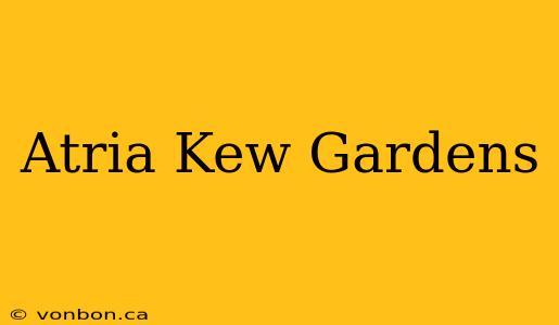 Atria Kew Gardens