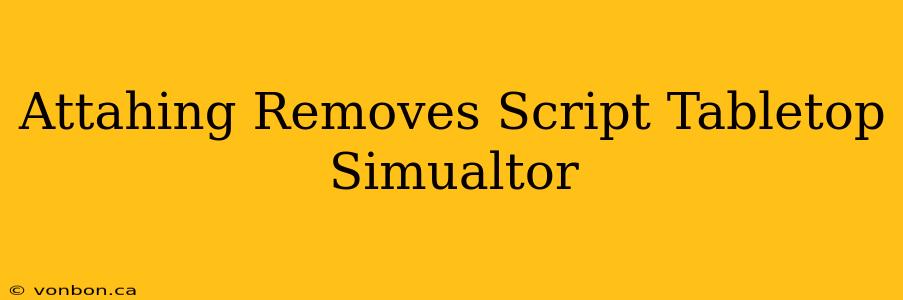 Attahing Removes Script Tabletop Simualtor