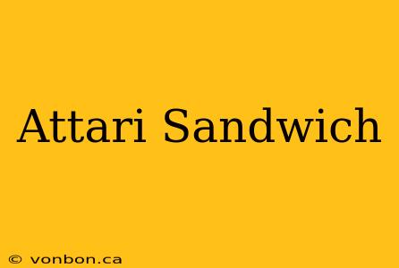 Attari Sandwich