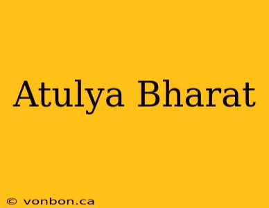 Atulya Bharat