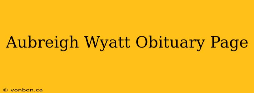 Aubreigh Wyatt Obituary Page