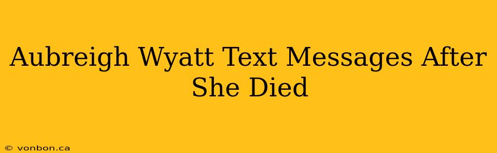 Aubreigh Wyatt Text Messages After She Died