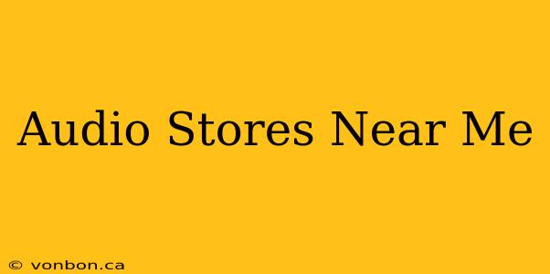 Audio Stores Near Me