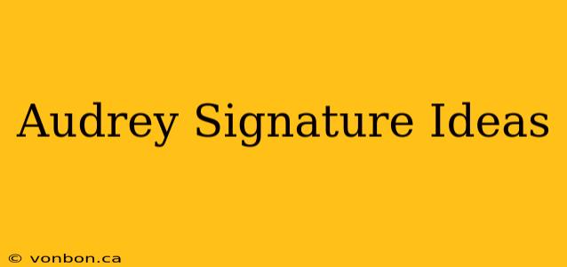 Audrey Signature Ideas