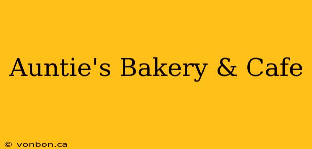 Auntie's Bakery & Cafe