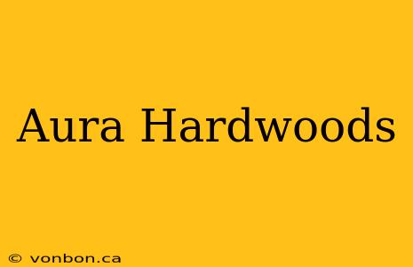 Aura Hardwoods