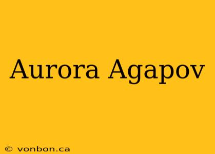 Aurora Agapov