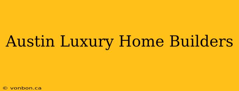 Austin Luxury Home Builders