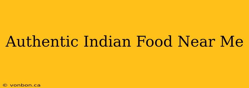 Authentic Indian Food Near Me