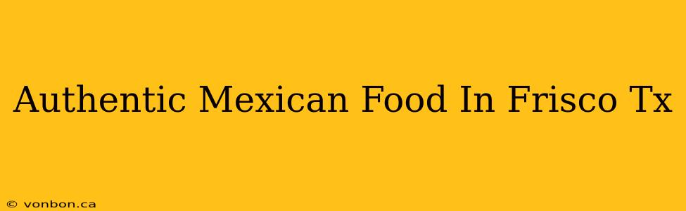 Authentic Mexican Food In Frisco Tx