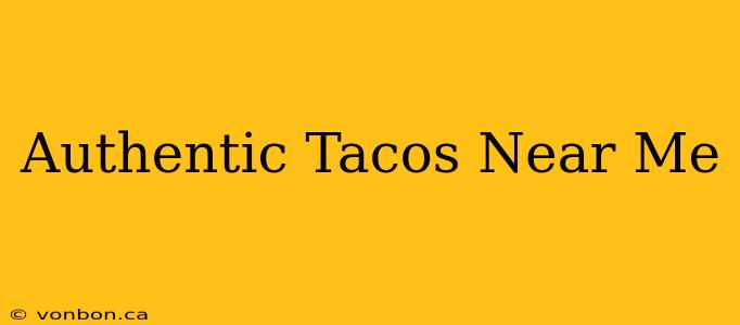 Authentic Tacos Near Me