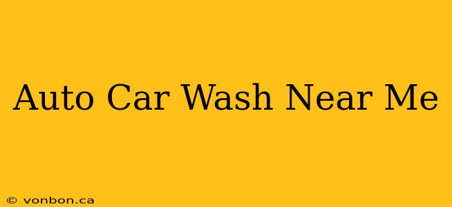 Auto Car Wash Near Me