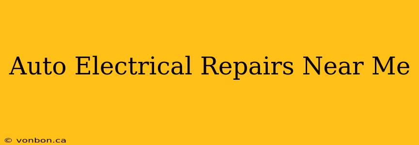 Auto Electrical Repairs Near Me