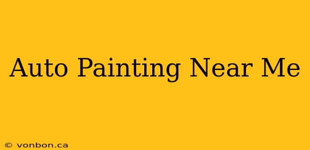 Auto Painting Near Me