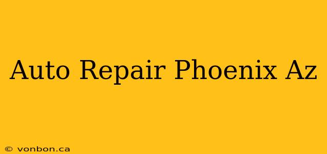 Auto Repair Phoenix Az