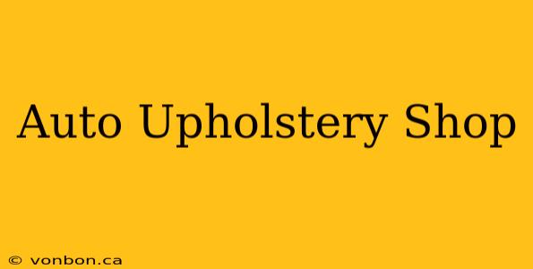 Auto Upholstery Shop