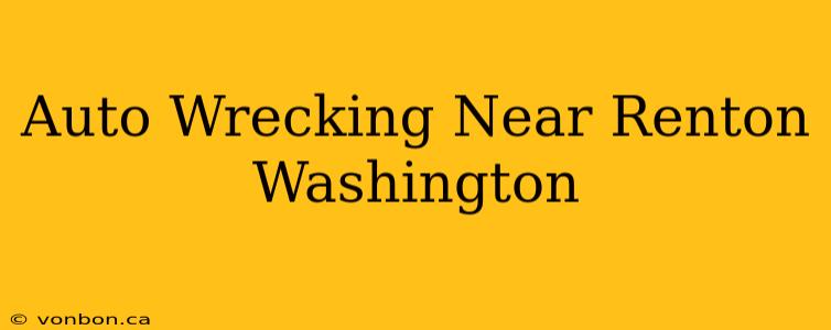 Auto Wrecking Near Renton Washington