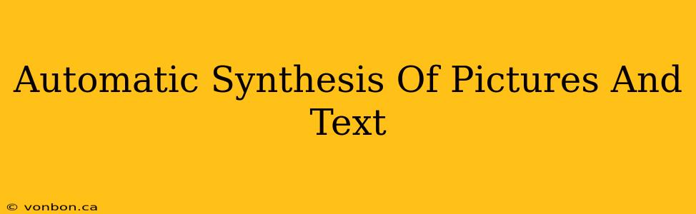 Automatic Synthesis Of Pictures And Text