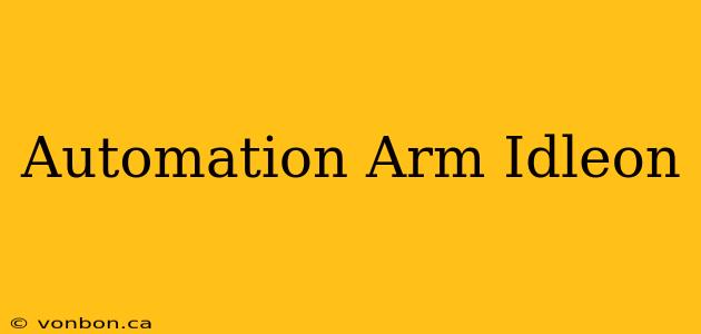 Automation Arm Idleon