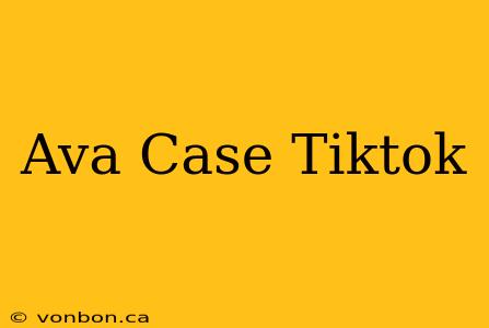 Ava Case Tiktok