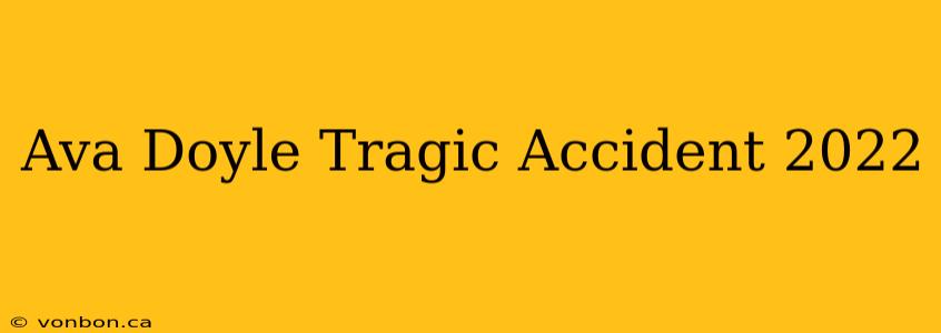 Ava Doyle Tragic Accident 2022