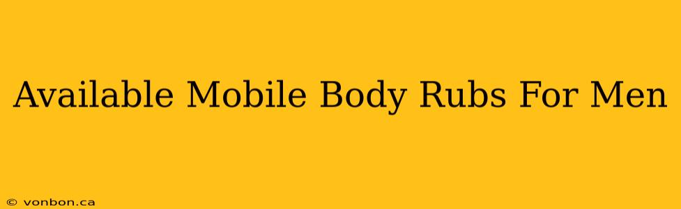 Available Mobile Body Rubs For Men