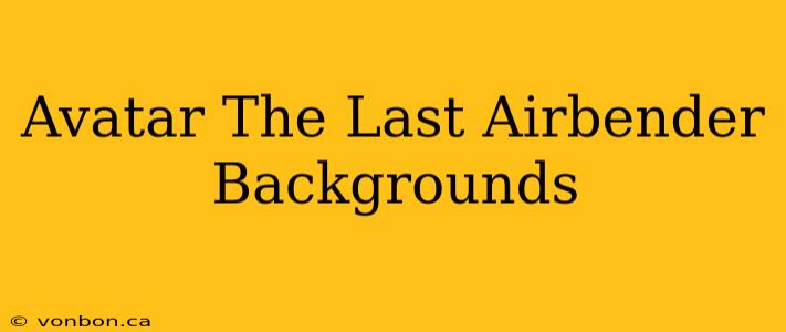 Avatar The Last Airbender Backgrounds