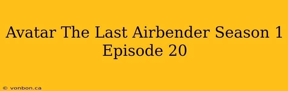 Avatar The Last Airbender Season 1 Episode 20