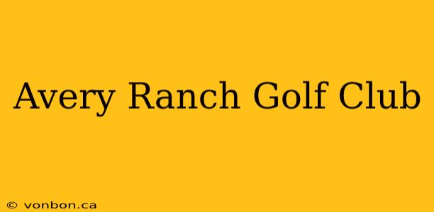 Avery Ranch Golf Club