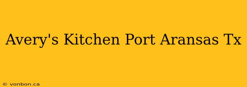 Avery's Kitchen Port Aransas Tx