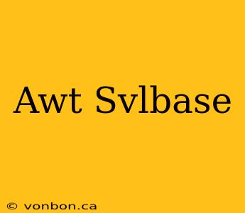 Awt Svlbase