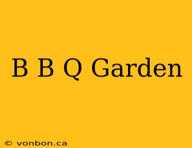 B B Q Garden