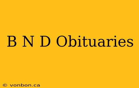 B N D Obituaries