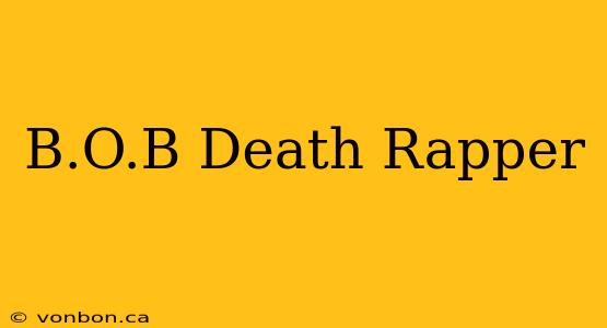 B.O.B Death Rapper