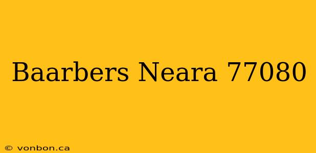 Baarbers Neara 77080