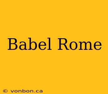 Babel Rome