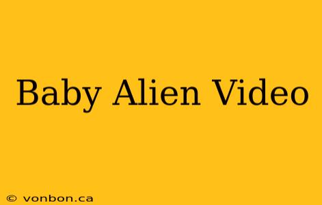 Baby Alien Video