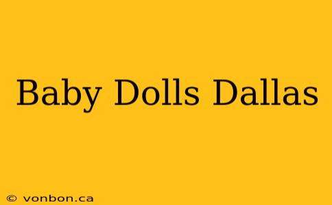 Baby Dolls Dallas