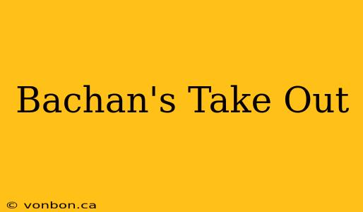 Bachan's Take Out