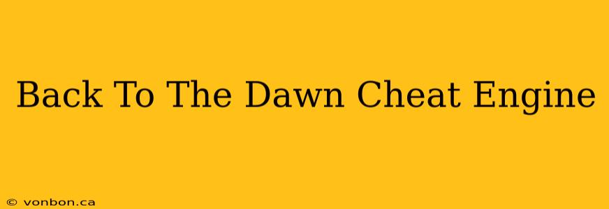 Back To The Dawn Cheat Engine