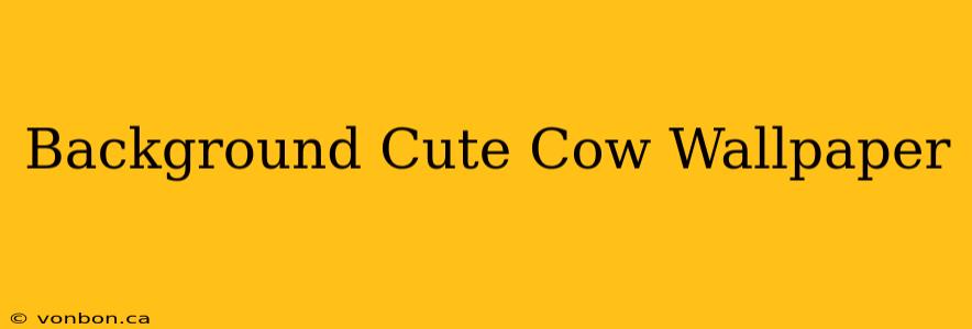 Background Cute Cow Wallpaper