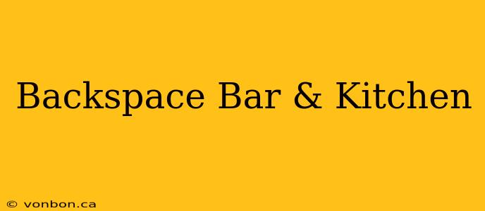 Backspace Bar & Kitchen