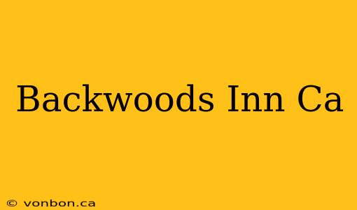 Backwoods Inn Ca