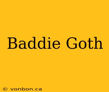 Baddie Goth