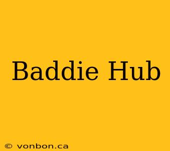 Baddie Hub