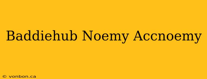 Baddiehub Noemy Accnoemy