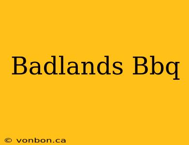 Badlands Bbq